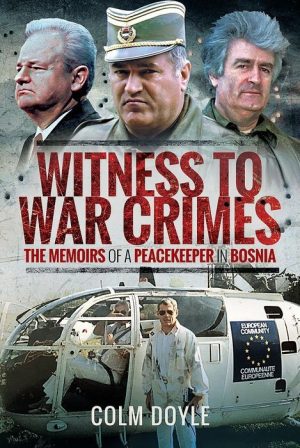 Witness to War Crimes: The Memoirs of a Peacekeeper in Bosnia
