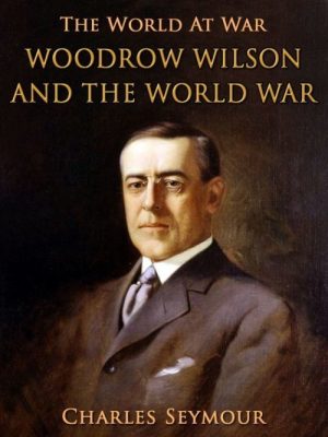 Woodrow Wilson and the World War