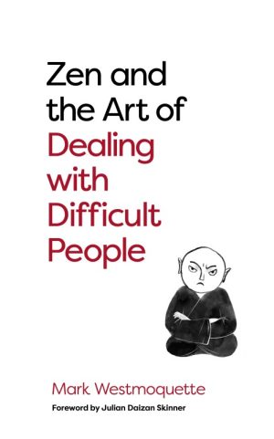 Zen and the Art of Dealing With Difficult People