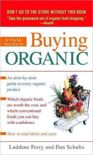 A Field Guide to Buying Organic a Field Guide to Buying Organic