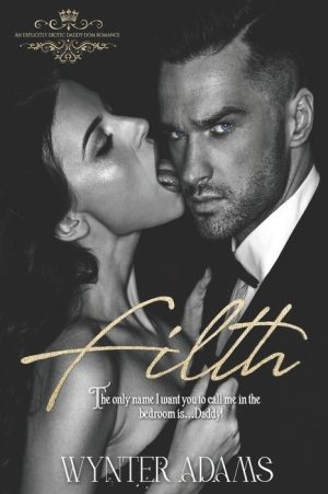 Filth: An Erotic Daddy Dom Romance