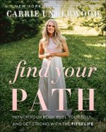 Find Your Path: Honor Your Body, Fuel Your Soul, and Get Strong With the Fit52 Life