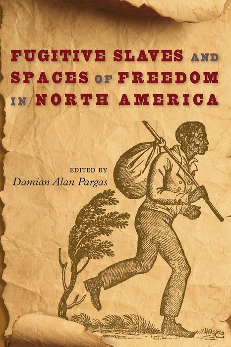 Fugitive Slaves and Spaces of Freedom in North America Fugitive Slaves and Spaces of Freedom in North America