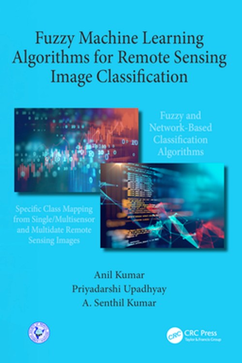 Fuzzy Machine Learning Algorithms for Remote Sensing Image Classification Fuzzy Machine Learning Algorithms for Remote Sensing Image Classification
