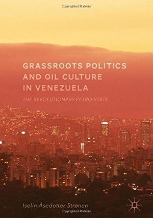 Grassroots Politics and Oil Culture in Venezuela
