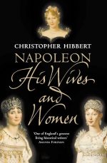 Napoleon: His Wives and Women
