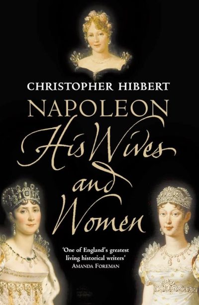Napoleon: His Wives and Women