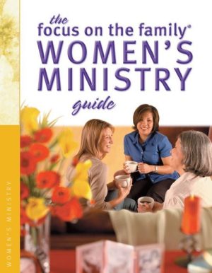 The Focus on the Family Women's Ministry Guide