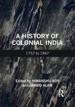 A History of Colonial India: 1757 to 1947