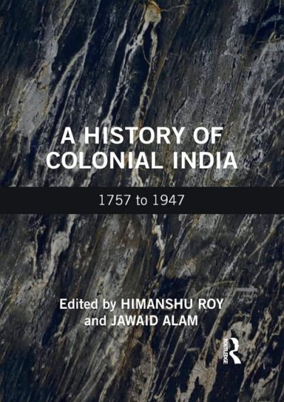 A History of Colonial India: 1757 to 1947