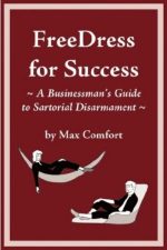 FreeDress for Success, a Businessman's Guide to Sartorial Disarmament