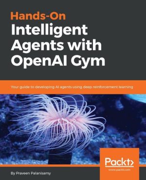 Hands-On Intelligent Agents With OpenAI Gym