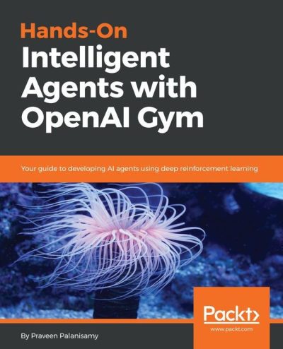 Hands-On Intelligent Agents With OpenAI Gym