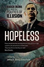 Hopeless: Barack Obama and the Politics of Illusion