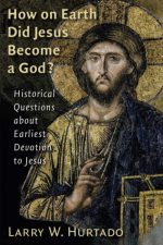 How on Earth Did Jesus Become a God?
