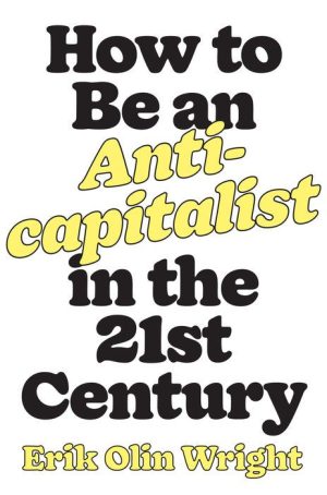How to Be an Anticapitalist in the 21st Century