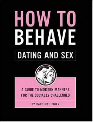 How to Behave: Dating and Sex
