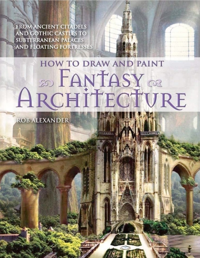 How to Draw and Paint Fantasy Architecture How to Draw and Paint Fantasy Architecture