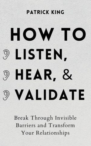 How to Listen, Hear, and Validate