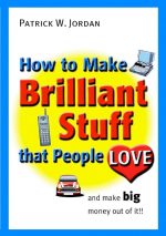 How to Make Brilliant Stuff That People Love ...