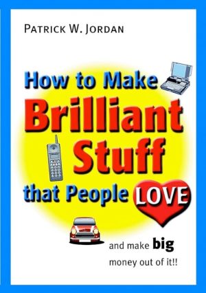 How to Make Brilliant Stuff That People Love ...