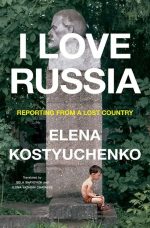 I Love Russia: Reporting From a Lost Country