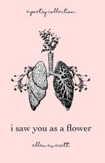 I Saw You as a Flower: A Poetry Collection