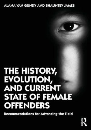 The History, Evolution, and Current State of Female Offenders