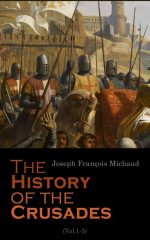 The History of the Crusades Vol 1-3