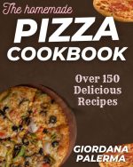 The Homemade Pizza Cookbook