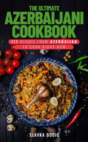The Ultimate Azerbaijani Cookbook