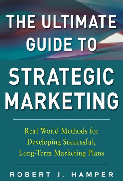 The Ultimate Guide to Strategic Marketing