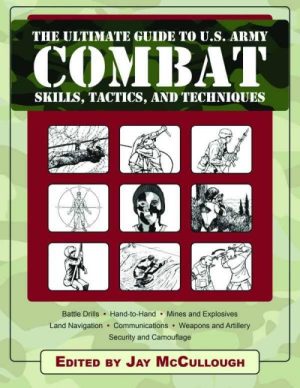 The Ultimate Guide to U.S. Army Combat Skills, Tactics, and Techniques