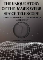 The Unique Story of the James Webb Space Telescope