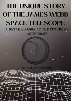 The Unique Story of the James Webb Space Telescope
