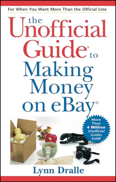 The Unofficial Guide to Making Money on eBay