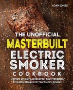The Unofficial Masterbuilt Smoker Cookbook