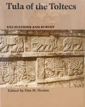 Tula of the Toltecs: Excavations and Survey