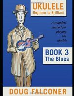 Ukulele Beginner to Brilliant Book 3