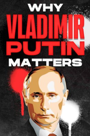 Why Vladimir Putin Matters