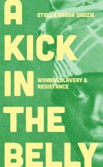 A Kick in the Belly: Women, Slavery and Resistance