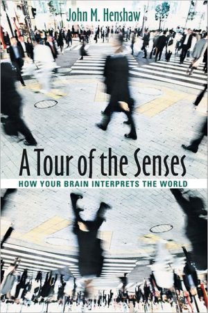 A Tour of the Senses: How Your Brain Interprets the World