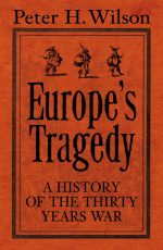 Europe's Tragedy: A New History of the Thirty Years War