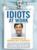 Idiots at Work: Chronicles of Workplace Stupidity