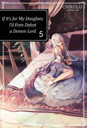 If It's for My Daughter, I'd Even Defeat a Demon Lord (Manga) Vol. 5