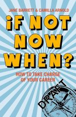 If Not Now, When?: How to Take Charge of Your Career
