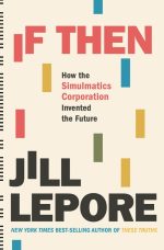 If Then: How Simulmatics Corporation Invented the Future