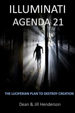 Illuminati Agenda 21: The Luciferian Plan to Destroy Creation