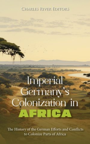 Imperial Germany’s Colonization in Africa