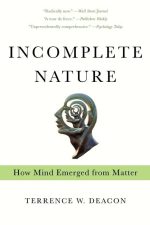 Incomplete Nature: How Mind Emerged From Matter